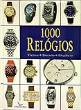  1000 Relógios Técnica - Precisão - Elegância (Portuguese Edition) [Hardcover] Rolph Lohberg