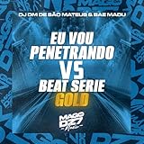  Eu Vou Penetrando Vs Beat Série Gold [Explicit]