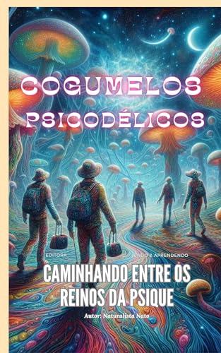 Cogumelos Psicodélicos: Caminhando entre os Reinos da Psique (Plantas Medicinais Livro 4)