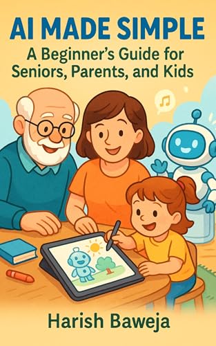 A Beginner’s AI Guide for Seniors, Parents, & Kids: Learn How to Use AI Without Tech Skills – Step-by-Step for All Ages