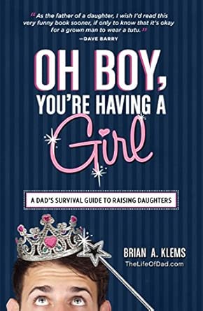 Oh Boy, You're Having a Girl: A Dad's Survival Guide to Raising Daughters book cover