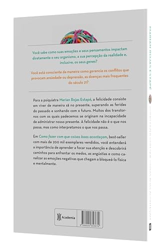 Como fazer com que coisas boas aconteçam: Entenda seu cérebro, gerencie suas emoções, melhore sua vi