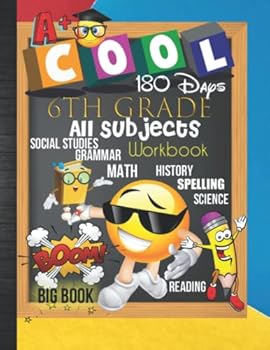 6th Grade All Subjects 180 Days Workbook: Grade 6th All In One Homeschool Curriculum Worksheets: Math, Language Arts, Science, History, Social ... Tracker Sheets and End-of-Year Elevation Form
