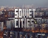 Soviet Cities: Labour, Life & Leisure