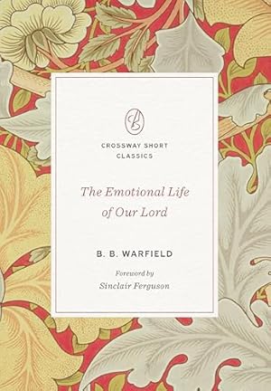Book cover The Emotional Life of Our Lord (Crossway Short Classics)