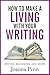 How to Make a Living with Your Writing: Books, Blogging and More (Books for Writers Book 3)