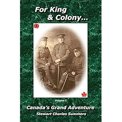 For King & Colony Vol I: Canada's Grand Adventure: v. 1 (For King and Colony)