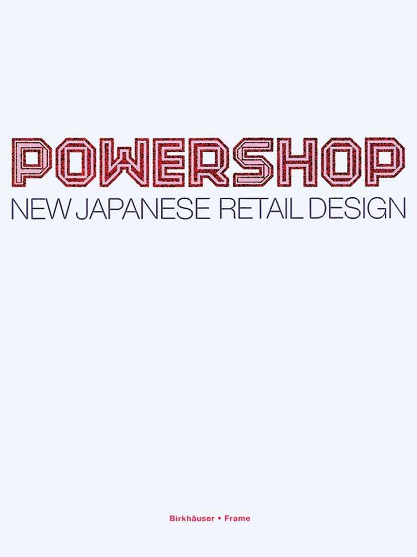 Powershop: New Japanese Retail Design.