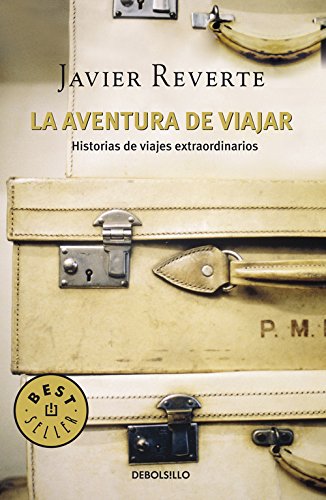 La aventura de viajar: Historias de viajes extraordinarios (Best Seller) La aventura de viajar: Historias de viajes extraordinarios (Best Seller)