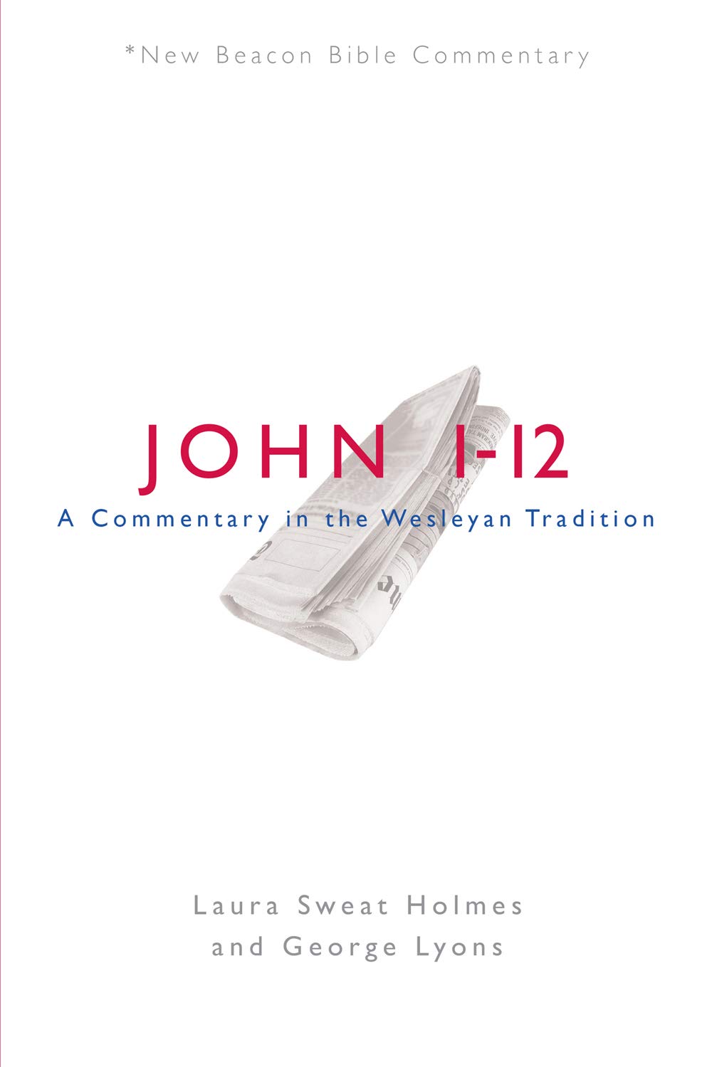 NBBC, John 1-12: A Commentary in the Wesleyan Tradition (New Beacon Bible Commentary)