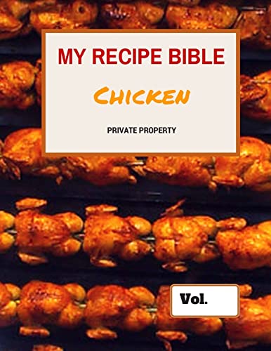 My Recipe Bible - Chicken: Private Property (Fill in your own Recipes)