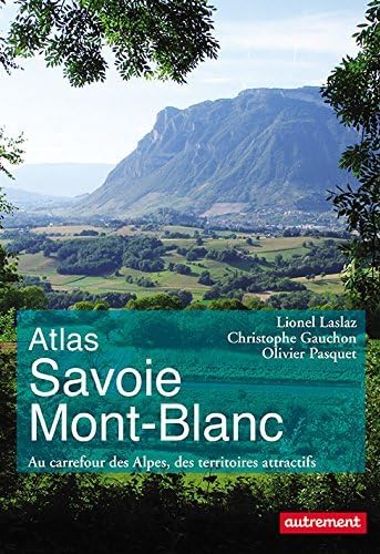 Atlas Savoie Mont-Blanc: Au carrefour des Alpes, des territoires attractifs