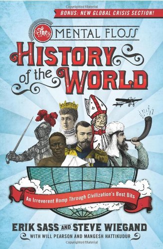 The Mental Floss History of the World: An Irreverent Romp Through Civilization's Best Bits