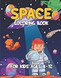 Space Coloring Book For Kids Ages 8-12: A collection of drawings with 30 illustrations of planets,...