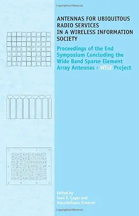 Antennas for Ubiquitous Radio Services in a Wireless Information Society: Proceedings of the Symposium Concluding the Wide Band Sparse Element Array Antennas – WiSE project-Wow! eBook