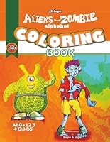 Aliens - Zombie Alphabet: An ABC + 123 Coloring Book for clever kids ages 2, 3, 4, 5 and 6. B0DCTRM6FR Book Cover