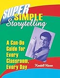Super Simple Storytelling: A Can-Do Guide for Every Classroom, Every Day