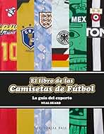 El libro de las camisetas de fútbol: La guía del experto: 13 (Base Deportes)