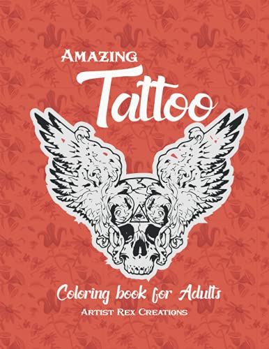 Amazing Tattoo Coloring Book for Adults: Best Tattoo Design Book for Beginners Men and Women, Amazing Tattoo Designs for Real Tattoos Book for Kids ... (adult coloring books for men... tattoos)