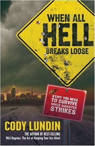 When All Hell Breaks Loose: Stuff You Need to Survive When Disaster Strikes