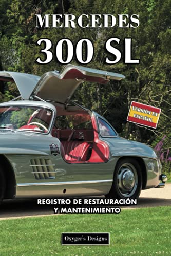 MERCEDES 300 SL: REGISTRO DE RESTAURACIÓN Y MANTENIMIENTO (Ediciones en español) (Spanish Edition) MERCEDES 300 SL: REGISTRO DE RESTAURACIÓN Y MANTENIMIENTO (Ediciones en español) (Spanish Edition)