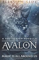 Avalon - A Soothsayer Novella : Magic Is All Around Us (Volume 2) 1517256070 Book Cover