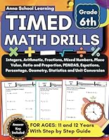 Timed Math Tests and Drills for 6th Grade Integers, Arithmetic, Fractions, Place Value, Ratio, Proportion, PEMDAS, Equations, Percent, Geometry, and ... Workbook with Answers for Kids Ages 11-12 B0D9W16ZSD Book Cover
