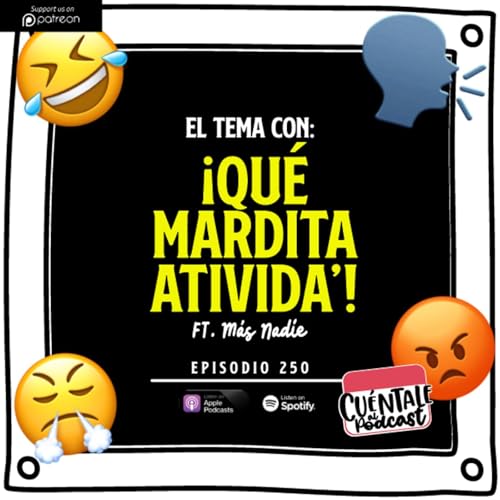 250. El tema con: &iexcl;QU&Eacute; MARDITA ATIVIDA&rsquo;! (Ft. M&aacute;s Nadie) Podcast Por  arte de portada