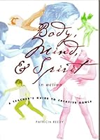 Body, Mind, & Spirit in Action: A Teacher's Guide to Creative Dance B002GZIBVW Book Cover