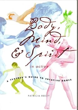 Paperback Body, Mind, & Spirit in Action: A Teacher's Guide to Creative Dance Book