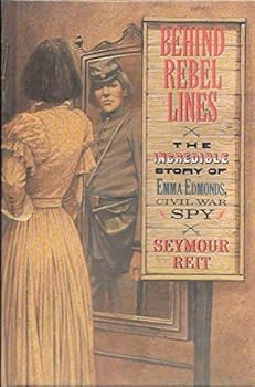 Behind Rebel Lines: The Incredible Story of Emma Edmonds, Civil War Spy