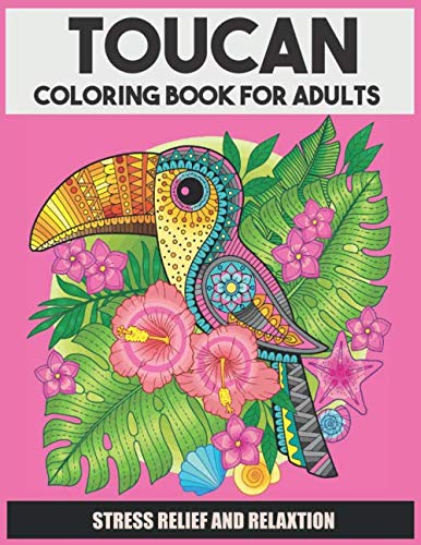 Toucan Coloring Book For Adults: Stress-relief Coloring Book For Grown-ups