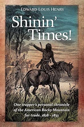 Shinin' Times!: One Trapper's Personal Chronicle of the American Rocky Mountain Fur Trade, 1828-1833: 3 book cover