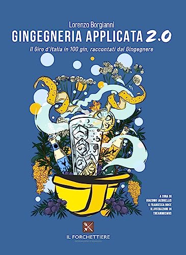 Gingegneria applicata 2.0. Il Giro d’Italia in 100 gin, raccontati dal Gingegnere. Ediz. illustrat