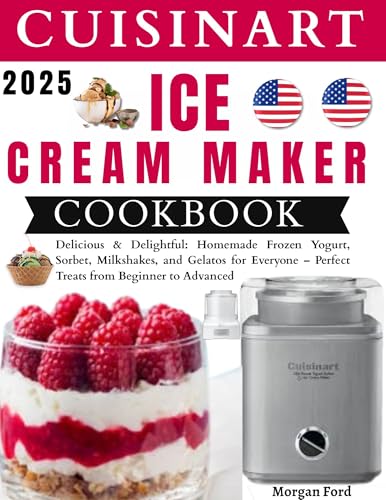 Cuisinart Ice Cream Maker Cookbook: Delicious & Delightful: Homemade Frozen