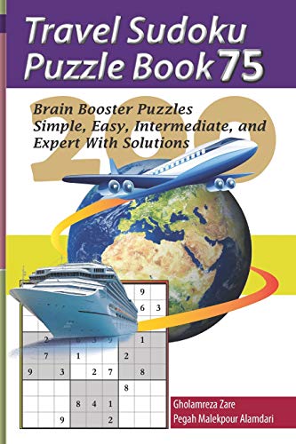 Travel Sudoku Puzzle Book 75: 200 Brain Booster Puzzles - Simple, Easy, Intermediate, and Expert With Solutions (Travel Puzzle Series - 100 books)