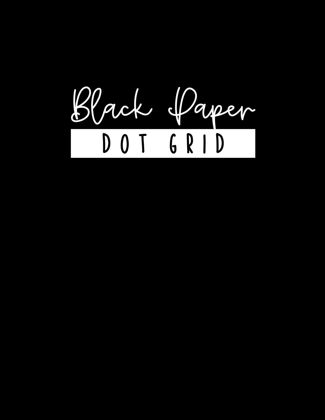 BLACK PAPER Dot Grid Notebook - Large 8.5 x 11: A Black Paper Dot Grid Notebook For Use With Gel Pens - Reverse Color Journal With Black Pages - Blackout Journal