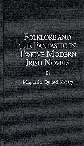 Folklore and the Fantastic in Twelve Modern Irish Novels (Contributions to the Study of Science Fiction and Fantasy)