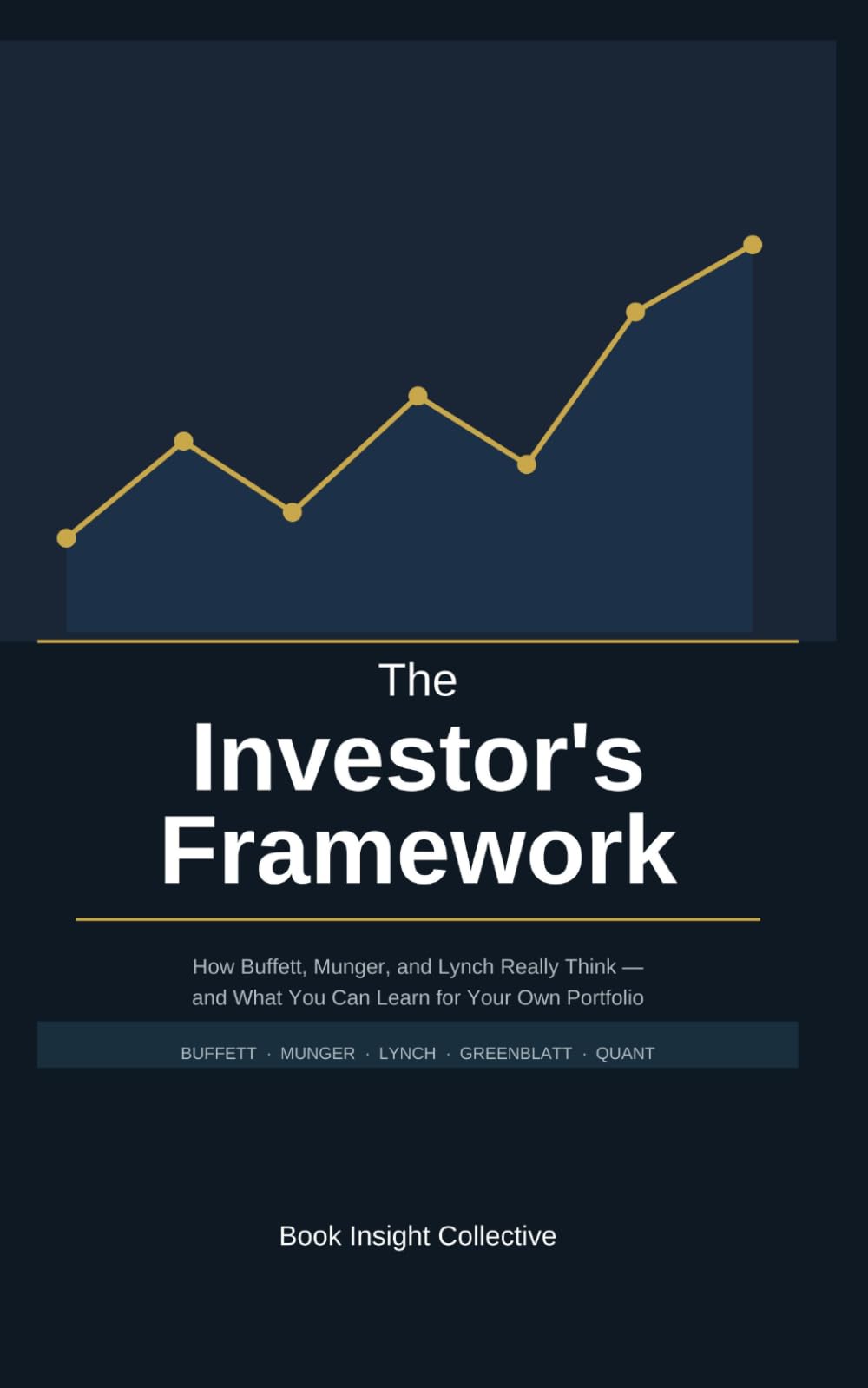 The Investor's Framework: How Buffett, Munger, and Lynch Really Think — and What You Can Learn for Your Own Portfolio