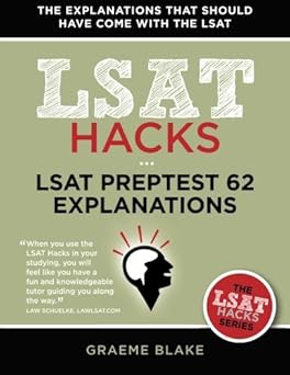LSAT Preptest 62 Explanations: A Study Guide for LSAT 62 (December 2010 LSAT) (LSAT Hacks)