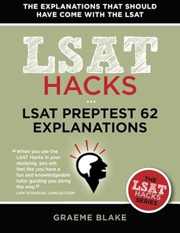 LSAT Preptest 62 Explanations: A Study Guide for LSAT 62 (December 2010 LSAT) (LSAT Hacks)