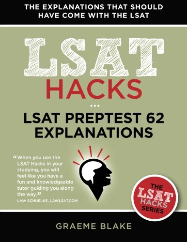 LSAT Preptest 62 Explanations: A Study Guide for LSAT 62 (December 2010 LSAT) (LSAT Hacks)