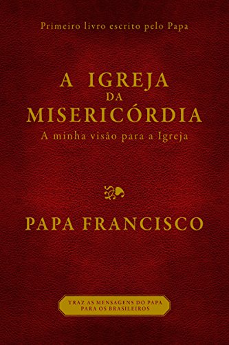 A Igreja da Misericórdia: Minha visão para a Igreja