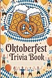 Oktoberfest Trivia Book: 150 Questions on Bavarian Heritage, Folk Traditions, Food, Music, and Festival Fun...