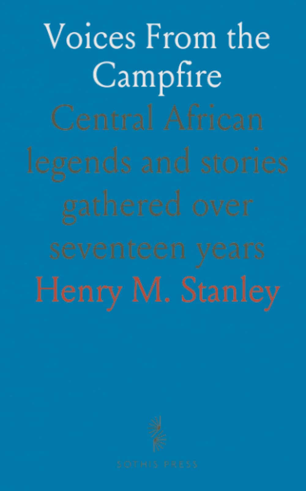 Voices From the Campfire: Central African legends and stories gathered over seventeen years