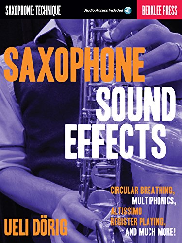 Télécharger Saxophone Sound Effects: Circular Breathing, Multiphonics, Altissimo Register Playing and Much More! Livre eBook France
