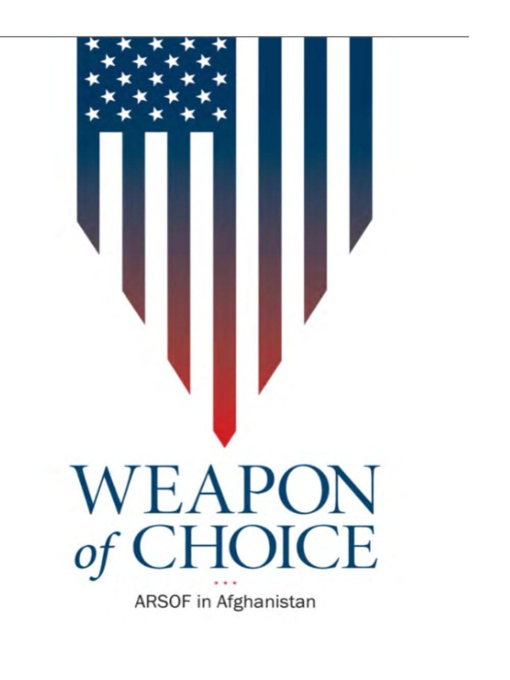 Weapon of Choice: U.S. Army Special Operations Forces in Afghanistan (Amended Edition, 2016)