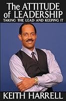 The Attitude of Leadership: Taking the Lead and Keeping It 0471420247 Book Cover