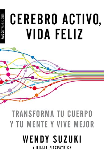 Cerebro activo, vida feliz: Transforma tu cuerpo y tu mente y vive mejor (Transiciones)