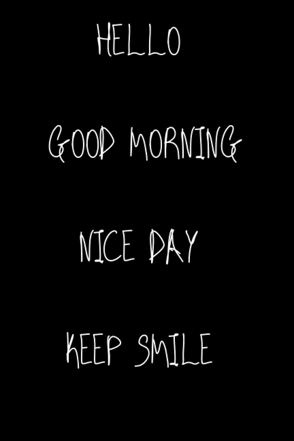Heloo | Good morning | have a nice day | keep smile: This notebook is "6"x"9" in 120 pages for nice and lovely people